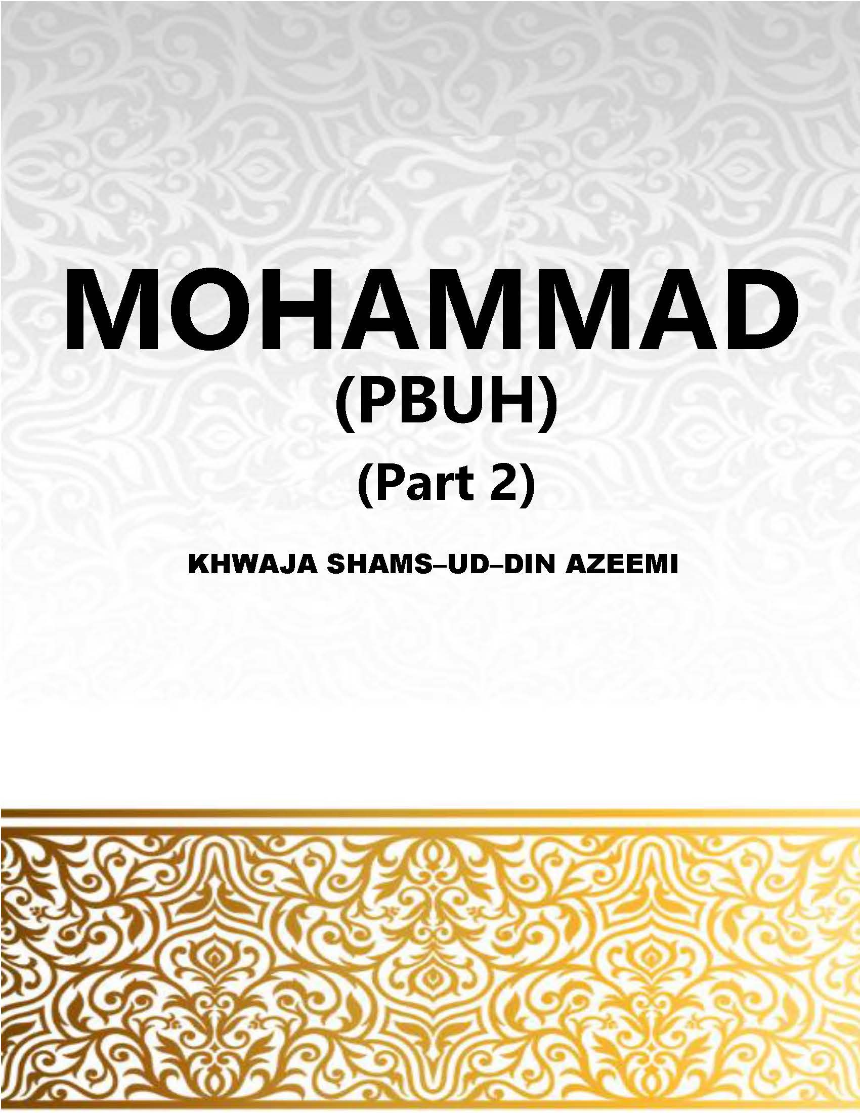 MOHAMMAD (PBUH) The Prophet Of God  Part 2